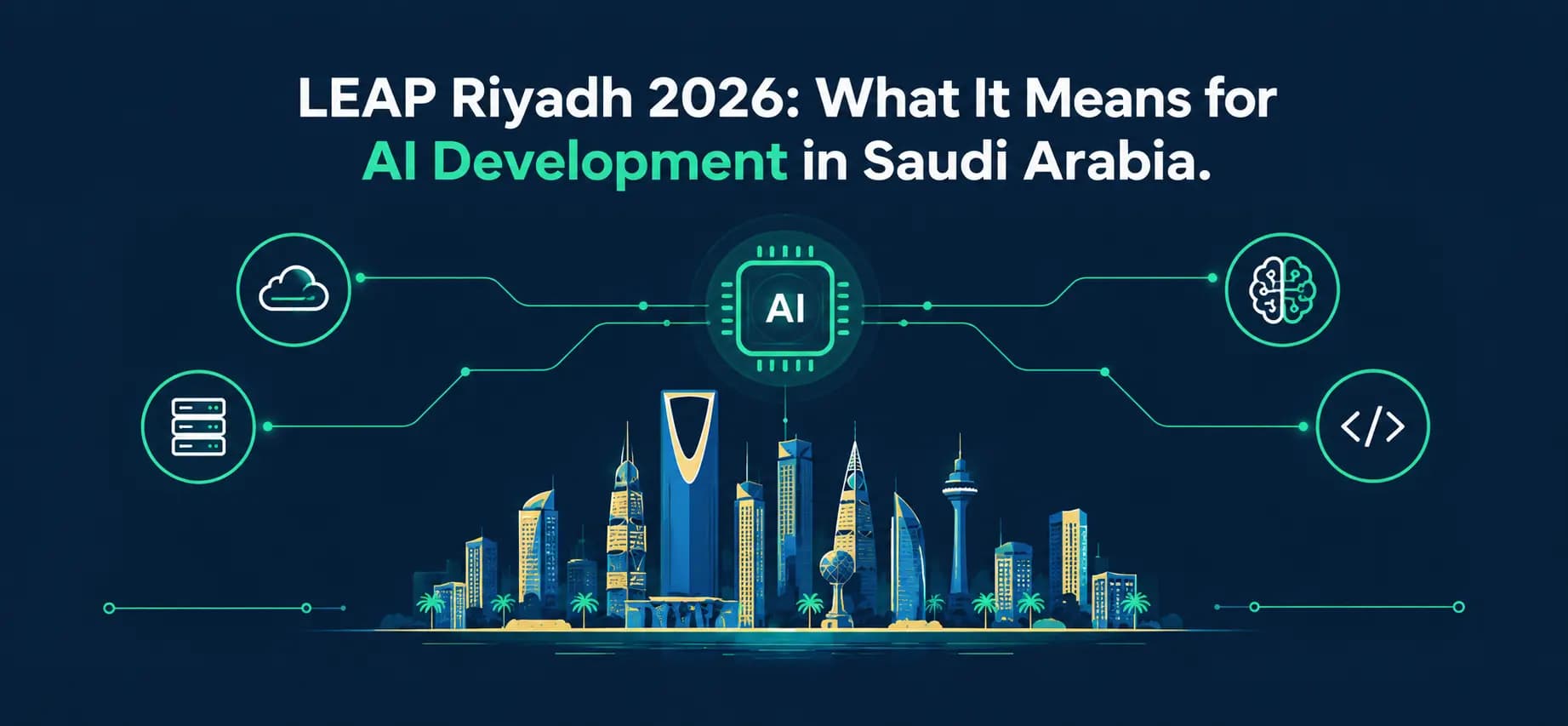 LEAP Riyadh 2026 : What It Means for AI Development in Saudi Arabia LEAP Riyadh 2026 : What It Means for AI Development in Saudi Arabia
