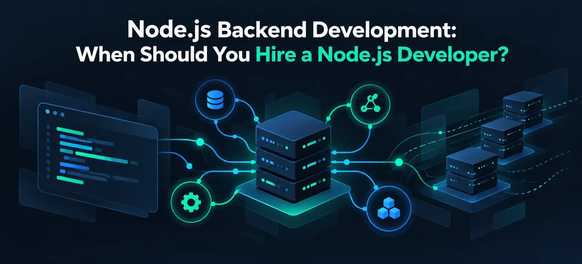 Node.js Backend Development: When Should You Hire a Node.js Developer? Node.js Backend Development: When Should You Hire a Node.js Developer?