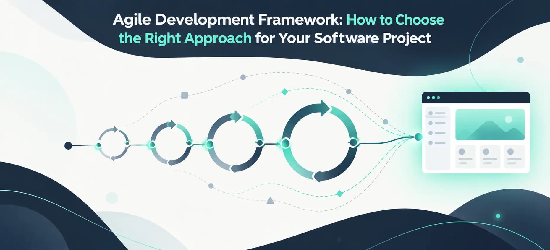 Agile Development Framework: How to Choose the Right Approach for Your Software Project Agile Development Framework: How to Choose the Right Approach for Your Software Project