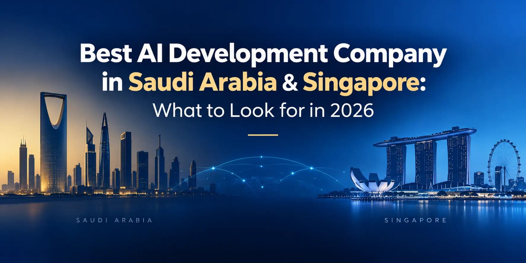 Best AI Development Company in Saudi Arabia & Singapore: What to Look for in 2026 Best AI Development Company in Saudi Arabia & Singapore: What to Look for in 2026